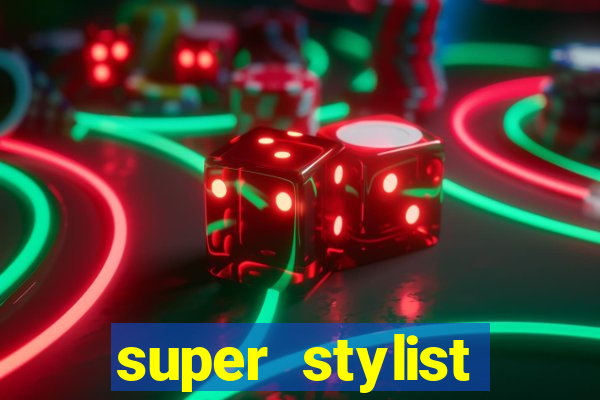 super stylist dinheiro e diamante infinito 2024 atualizado